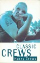 Classic Crews: A Harry Crews Reader - Harry Crews