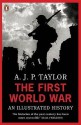 The First World War: An Illustrated History - A.J.P. Taylor