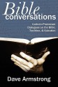 Bible Conversations: Catholic-Protestant Dialogues on the Bible, Tradition, and Salvation - Dave Armstrong