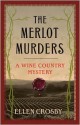 The Merlot Murders: A Wine Country Mystery - Ellen Crosby