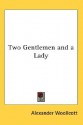 Two Gentlemen and a Lady - Alexander Woollcott