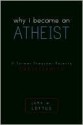 Why I Became an Atheist: A Former Preacher Rejects Christianity - John W. Loftus