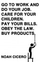 Go to work and do your job. Care for your children. Pay your bills. Obey the law. Buy products. - Noah Cicero