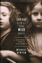 Savage Girls and Wild Boys: A History of Feral Children - Michael Newton