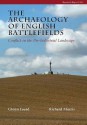 The Archaeology of English Battlefields: Conflict in the Pre-Industrial Landscape - Glenn Foard, Richard Morris