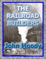 The Railroad Builders - John Moody