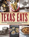 Texas Eats: The New Lone Star Heritage Cookbook, with More Than 200 Recipes - Robb Walsh