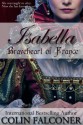 Isabella: Braveheart of France - Colin Falconer