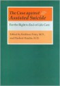 The Case against Assisted Suicide: For the Right to End-of-Life Care - Herbert Hendin