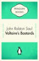 Voltaire's Bastards The Dictatorship Of Reason - John Ralston Saul