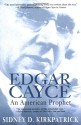 Edgar Cayce: An American Prophet - Sidney D. Kirkpatrick