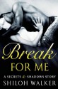 Break For Me: A Secrets & Shadows Story - Shiloh Walker
