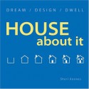 House About It Dream/ Design/ Dwell - Sheri Koones