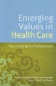 Emerging Values In Health Care: The Challenge For Professionals - Stephen Pattison, Ben Hannigan, Huw Thomas, Roisin Pill