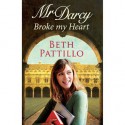 Mr Darcy Broke My Heart - Beth Pattillo