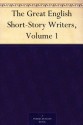 The Great English Short-Story Writers, Volume 1 - Robert Louis Stevenson, Henry James, Charles Dickens, Mark Twain, Daniel Defoe, Bret Harte, John Brown, Nathaniel Hawthorne, Washington Irving, James Hogg, Frank Richard Stockton, Thomas Hardy