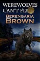 Werewolves Can't Fly - Berengaria Brown