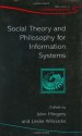 Social Theory and Philosophy for Information Systems (John Wiley Series in Information Systems) - John Mingers, Leslie P. Willcocks