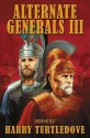 Alternate Generals III - Harry Turtledove, Brad Linaweaver, Mike Resnick, Roland J. Green