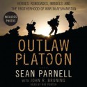 Outlaw Platoon: Heroes, Renegades, Infidels, and the Brotherhood of War in Afghanistan (Audio) - Sean Parnell, John R. Bruning, Ray Porter