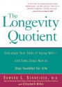 The Longevity Quotient: Calculate Your Odds of Aging Well--and Take Steps Now to Stay Youthful for Life - Edward L. Schneider, Elizabeth Miles