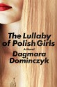 The Lullaby of Polish Girls: A Novel - Dagmara Dominczyk