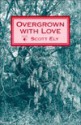 Overgrown with Love - Scott Ely