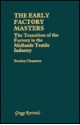 The Early Factory Masters: The Transition of the Factory in the Midlands Textile Industry - Stanley Chapman