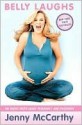 Belly Laughs: The Naked Truth About Pregnancy and Childbirth - Jenny McCarthy