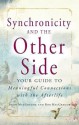 Synchronicity and the Other Side: Your Guide to Meaningful Connections with the Afterlife - Trish MacGregor, Rob MacGregor