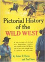 Pictorial History of The Wild West: A True Account of the Bad Men, Desperados, Rustlers, and Outlaws of the Old West- and the Men Who Fought Them to Establish Law and Order - James D. Horan, Paul Sann