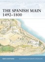 The Spanish Main 1492- 1800 - René Chartrand, Donato Spedaliere, Alina Illustrazioni