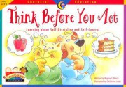 Think Before You Act: Learning about Self-Discipline and Self-Control - Creative Teaching Press, Regina C. Birch, Carla Hamaguchi, Catherine Leary