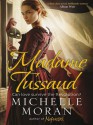 Madame Tussaud: A Novel of the French Revolution - Michelle Moran