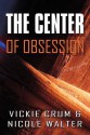 The Center of Obsession - Vickie Crum, Nicole Walter