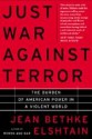 Just War Against Terror: The Burden of American Power in a Violent World - Jean Bethke Elshtain