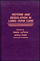 Reform and Regulation in Long-Term Care - Jeffrey B. Rubin, Jeffrey Rubin