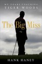 The Big Miss: My Years Coaching Tiger Woods (Audio) - Hank Haney