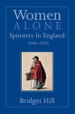 Women Alone: Spinsters in England, 1660-1850 - Bridget Hill