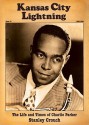 Kansas City Lightning: The Life and Times of Charlie Parker - Stanley Crouch