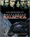 The Science of Battlestar Galactica - Patrick DiJusto, Kevin R. Grazier