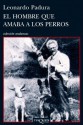 El hombre que amaba a los perros (Spanish Edition) - Leonardo Padura Fuentes