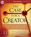 The Case for a Creator: A Journalist Investigates the Scientific Evidence That Points Toward God - Lee Strobel