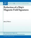 Reduction of a Ship's Magnetic Field Signatures - John Holmes