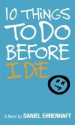 10 Things to Do Before I Die - Daniel Ehrenhaft