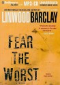 Fear the Worst - Linwood Barclay, Buck Schirner