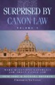 Surprised by Canon Law, Volume 2: More Questions Catholics Ask About Canon Law - Pete Vere, Michael Trueman, Tim Staples