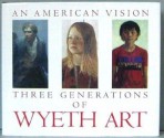 An American Vision: Three Generations of Wyeth Art : N.C. Wyeth, Andrew Wyeth, James Wyeth - James H. Duff, Thomas Hoving, N. C Wyeth