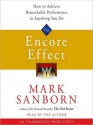 The Encore Effect: How to Achieve Remarkable Performance in Anything You Do (Audio) - Mark Sanborn