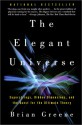 The Elegant Universe: Superstrings, Hidden Dimensions, and the Quest for the Ultimate Theory - Brian Greene